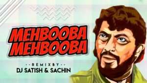 Read more about the article Mehbooba Mehbooba – Sholy – Retro Mix – Dj Satish And Sachin